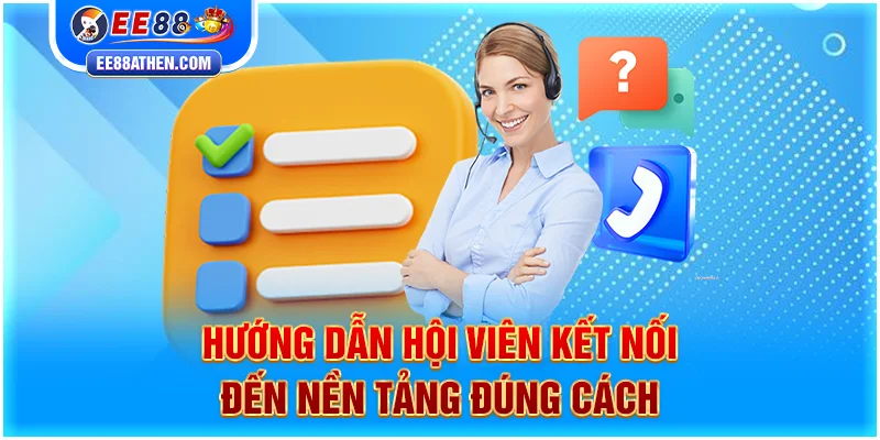 Hướng dẫn hội viên kết nối đến nền tảng đúng cách