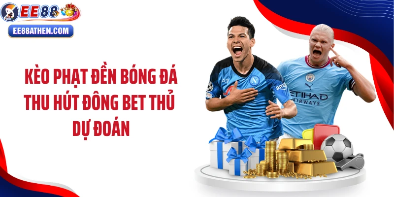 Kèo phạt đền bóng đá thu hút đông bet thủ dự đoán