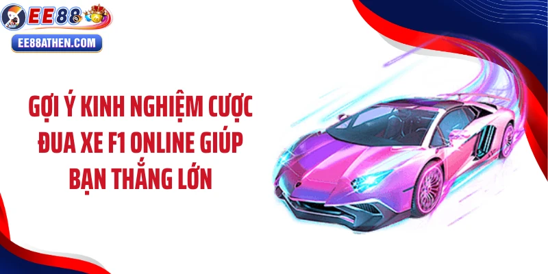 Gợi ý kinh nghiệm cược đua xe F1 online giúp bạn thắng lớn